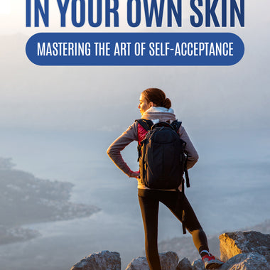 Feeling Confident in Your Own Skin: Mastering the Art of Self-Acceptance